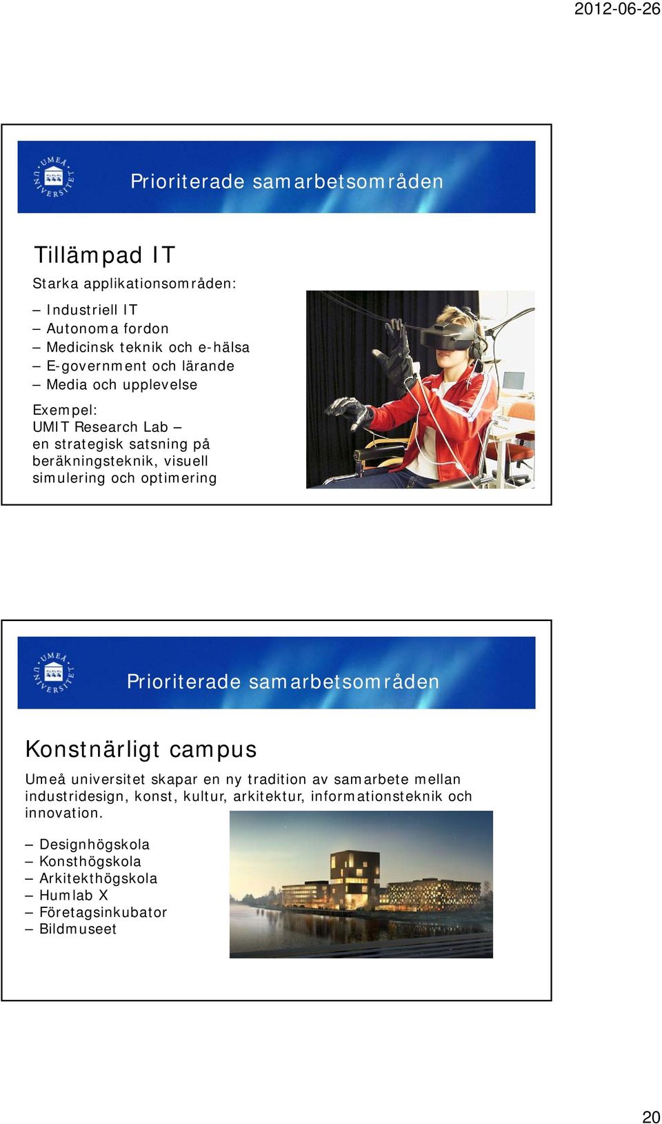 och optimering Prioriterade samarbetsområden Konstnärligt campus Umeå universitet skapar en ny tradition av samarbete mellan