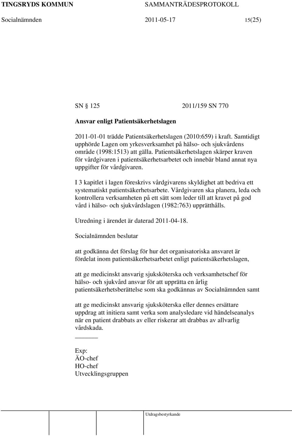 Patientsäkerhetslagen skärper kraven för vårdgivaren i patientsäkerhetsarbetet och innebär bland annat nya uppgifter för vårdgivaren.