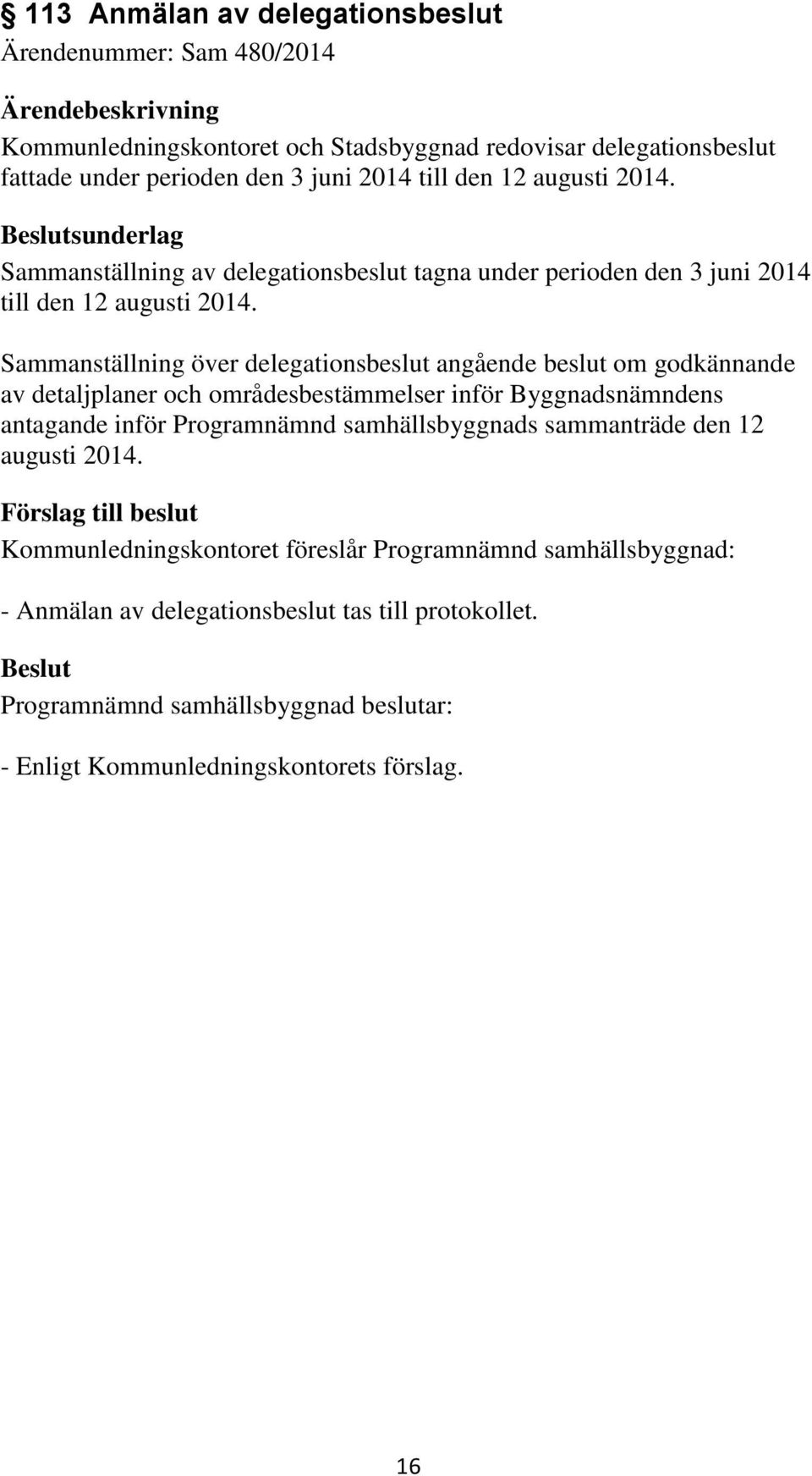 Sammanställning över delegationsbeslut angående beslut om godkännande av detaljplaner och områdesbestämmelser inför Byggnadsnämndens antagande inför Programnämnd