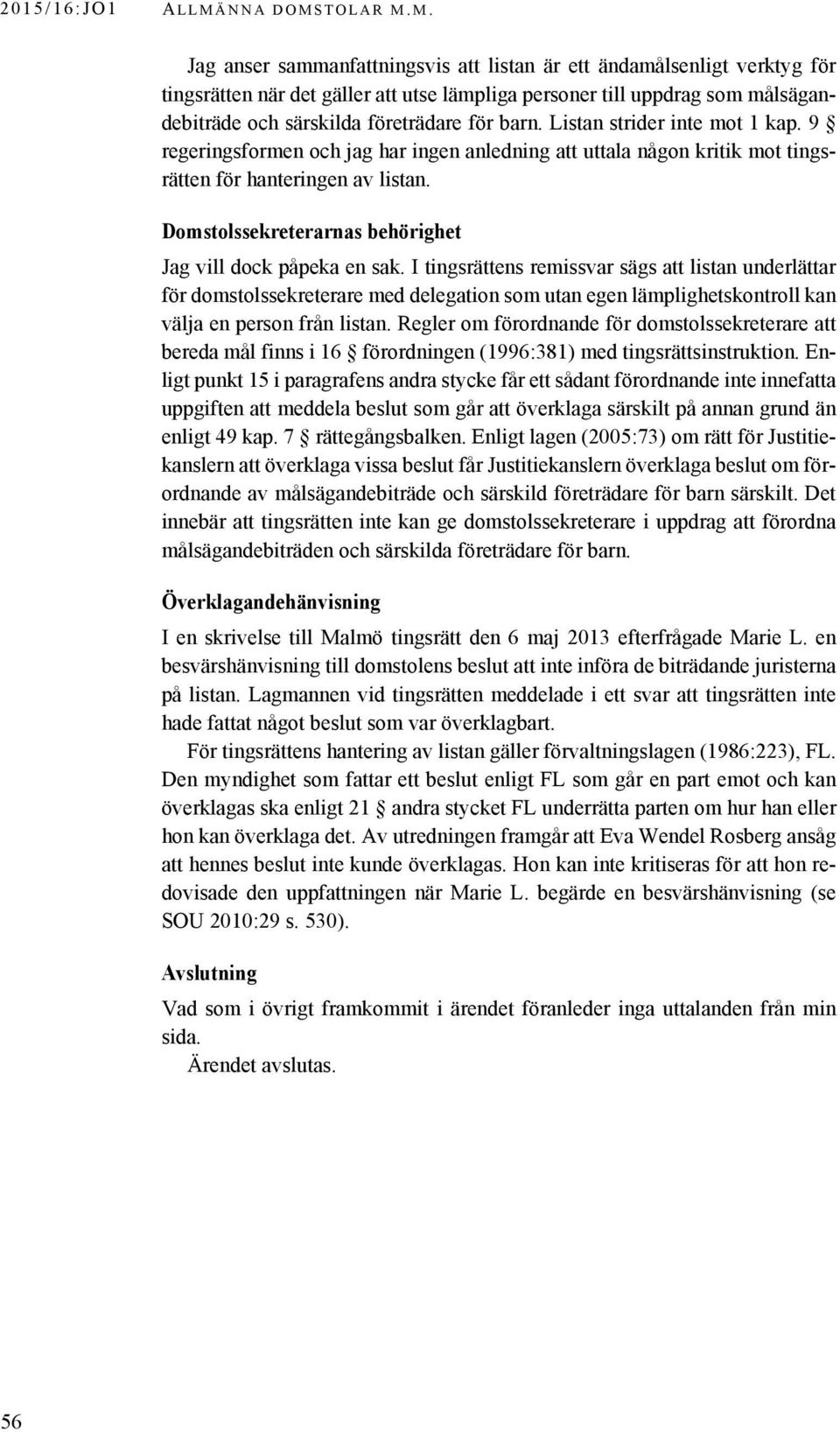 barn. Listan strider inte mot 1 kap. 9 regeringsformen och jag har ingen anledning att uttala någon kritik mot tingsrätten för hanteringen av listan.