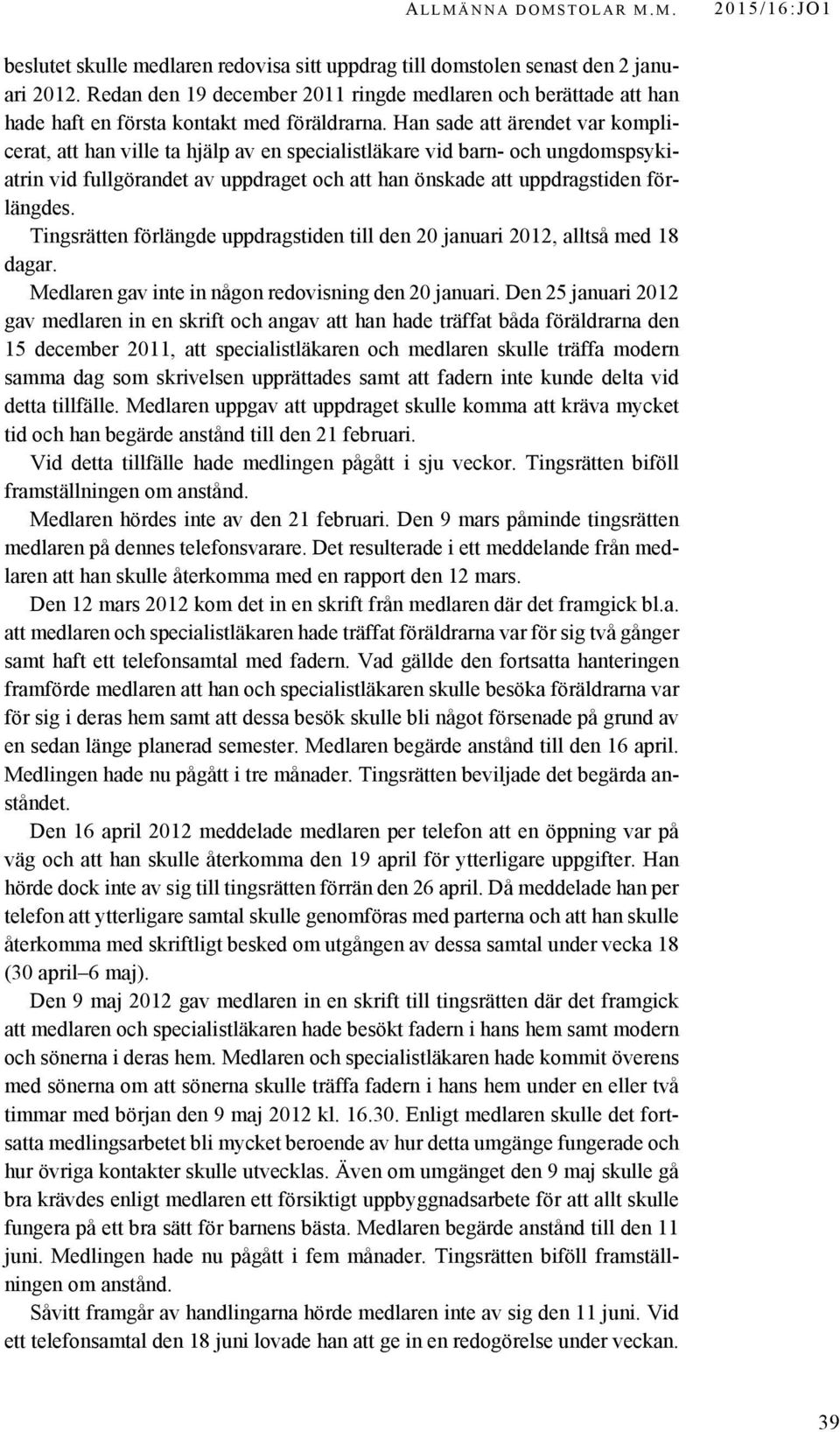 Han sade att ärendet var komplicerat, att han ville ta hjälp av en specialistläkare vid barn- och ungdomspsykiatrin vid fullgörandet av uppdraget och att han önskade att uppdragstiden förlängdes.