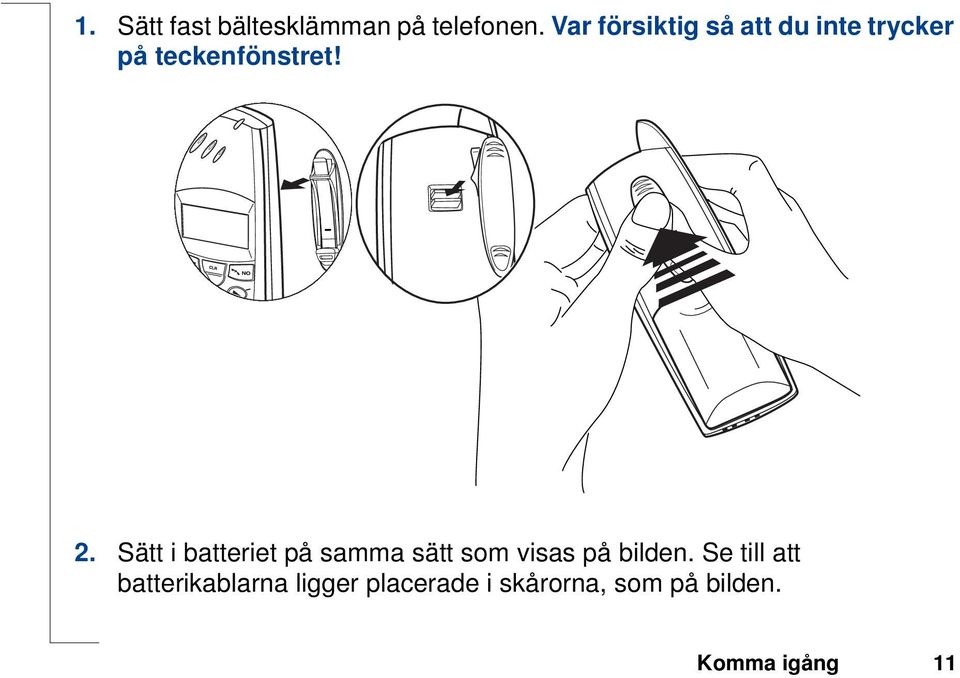 Sätt i batteriet på samma sätt som visas på bilden.