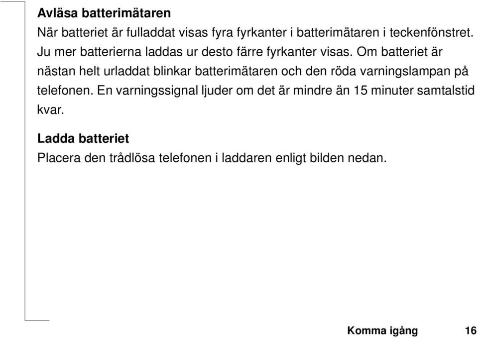 Om batteriet är nästan helt urladdat blinkar batterimätaren och den röda varningslampan på telefonen.