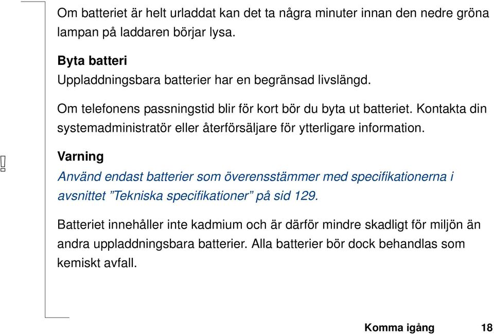 Kontakta din systemadministratör eller återförsäljare för ytterligare information.