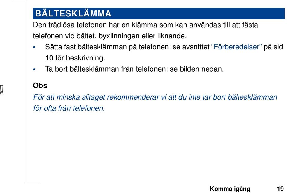 Sätta fast bältesklämman på telefonen: se avsnittet Förberedelser på sid 10 för beskrivning.