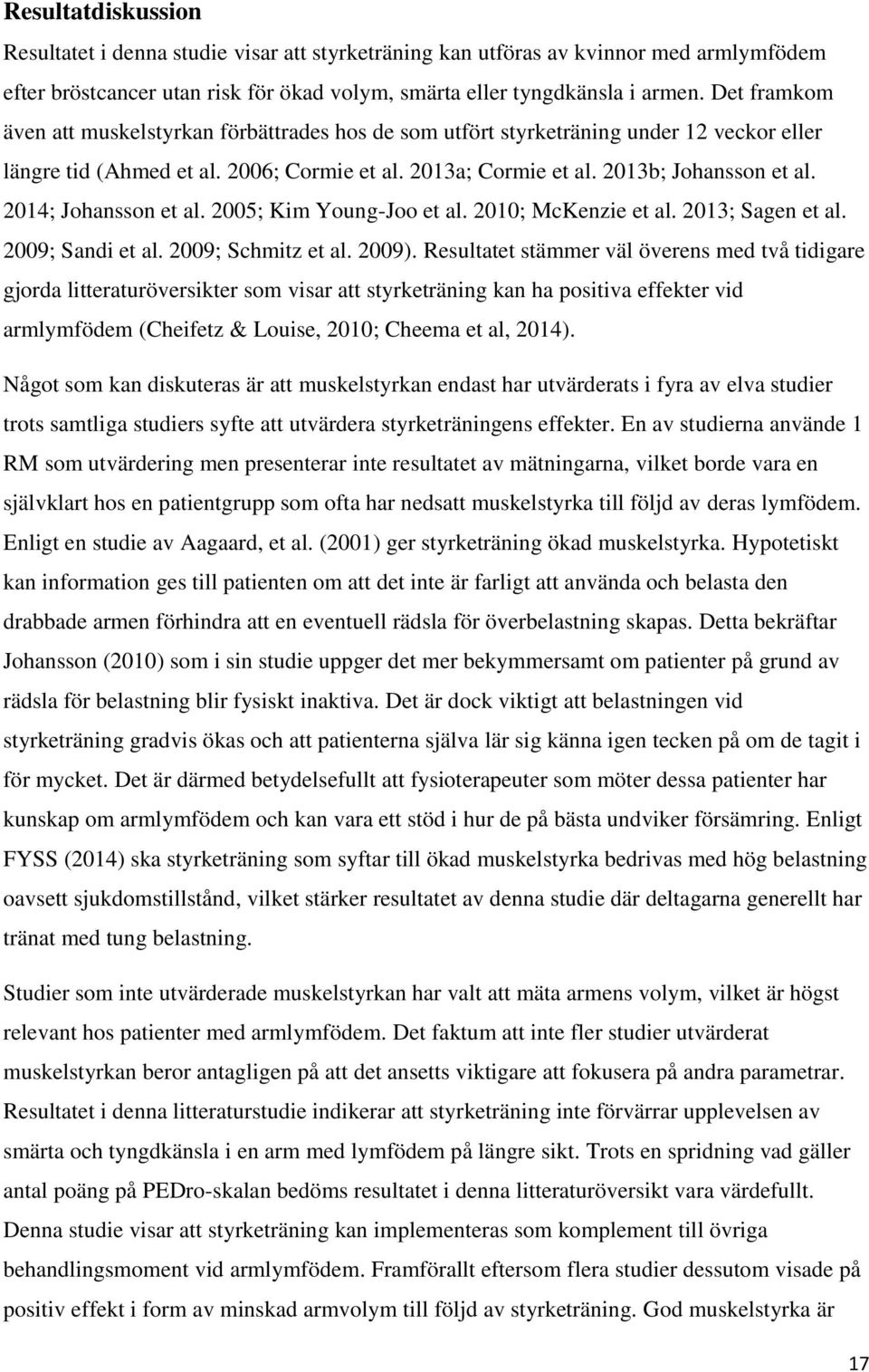 214; Johansson et al. 25; Kim Young-Joo et al. 21; McKenzie et al. 213; Sagen et al. 29; Sandi et al. 29; Schmitz et al. 29).