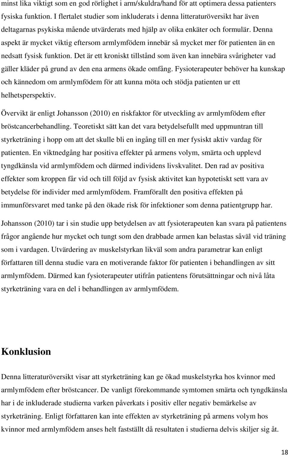 Denna aspekt är mycket viktig eftersom armlymfödem innebär så mycket mer för patienten än en nedsatt fysisk funktion.