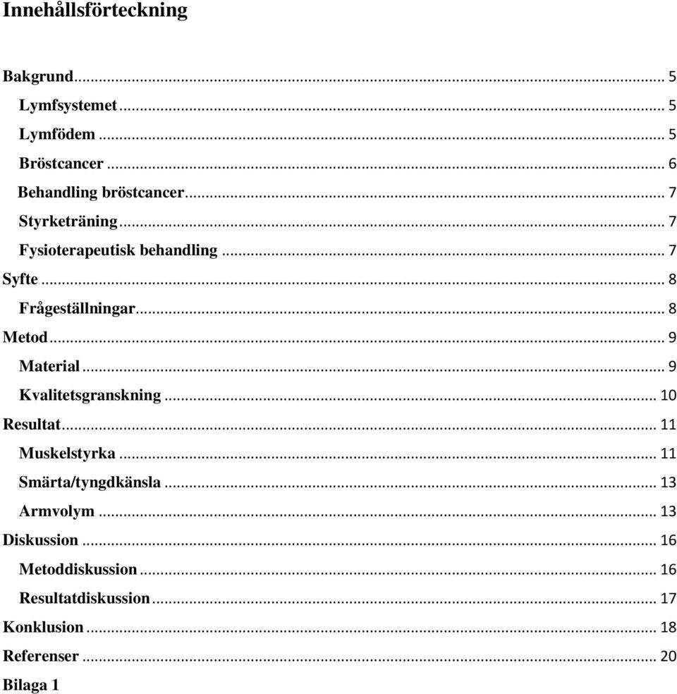 .. 9 Material... 9 Kvalitetsgranskning... 1 Resultat... 11 Muskelstyrka... 11 Smärta/tyngdkänsla.