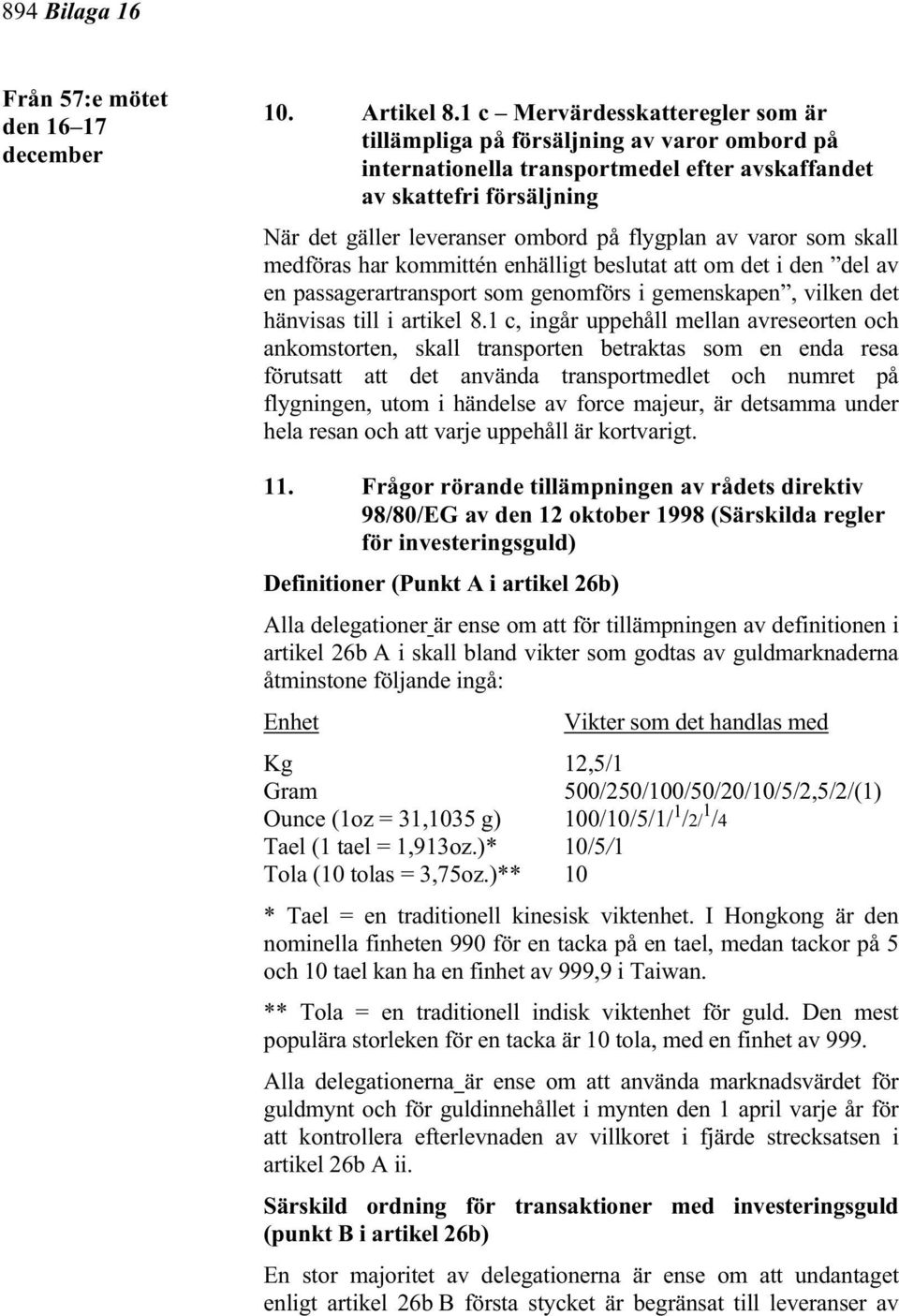 av varor som skall medföras har kommittén enhälligt beslutat att om det i den del av en passagerartransport som genomförs i gemenskapen, vilken det hänvisas till i artikel 8.