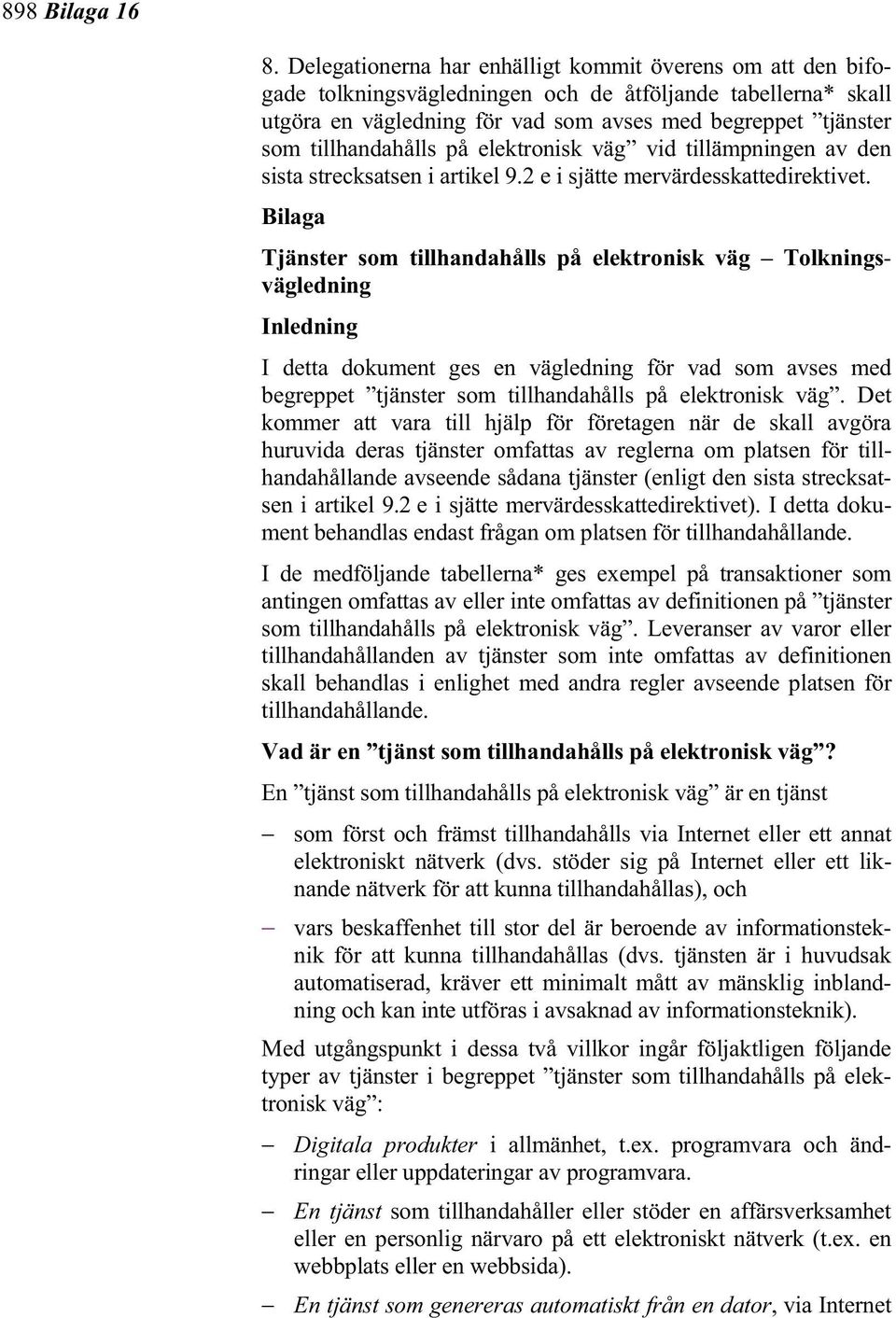 tillhandahålls på elektronisk väg vid tillämpningen av den sista strecksatsen i artikel 9.2 e i sjätte mervärdesskattedirektivet.