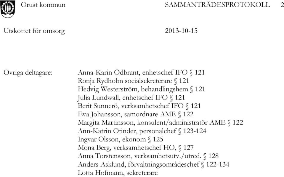 Margita Martinsson, konsulent/administratör AME 122 Ann-Katrin Otinder, personalchef 123-124 Ingvar Olsson, ekonom 125 Mona