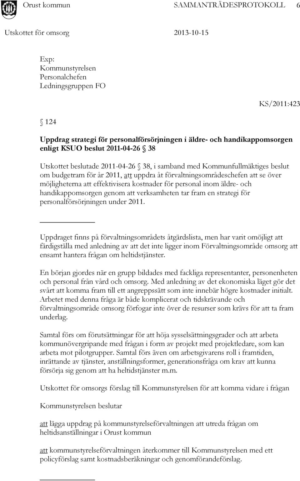 handikappomsorgen genom att verksamheten tar fram en strategi för personalförsörjningen under 2011.