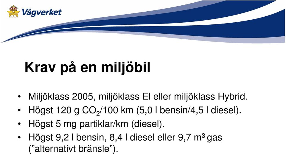 Högst 120 g CO 2 /100 km (5,0 l bensin/4,5 l diesel).