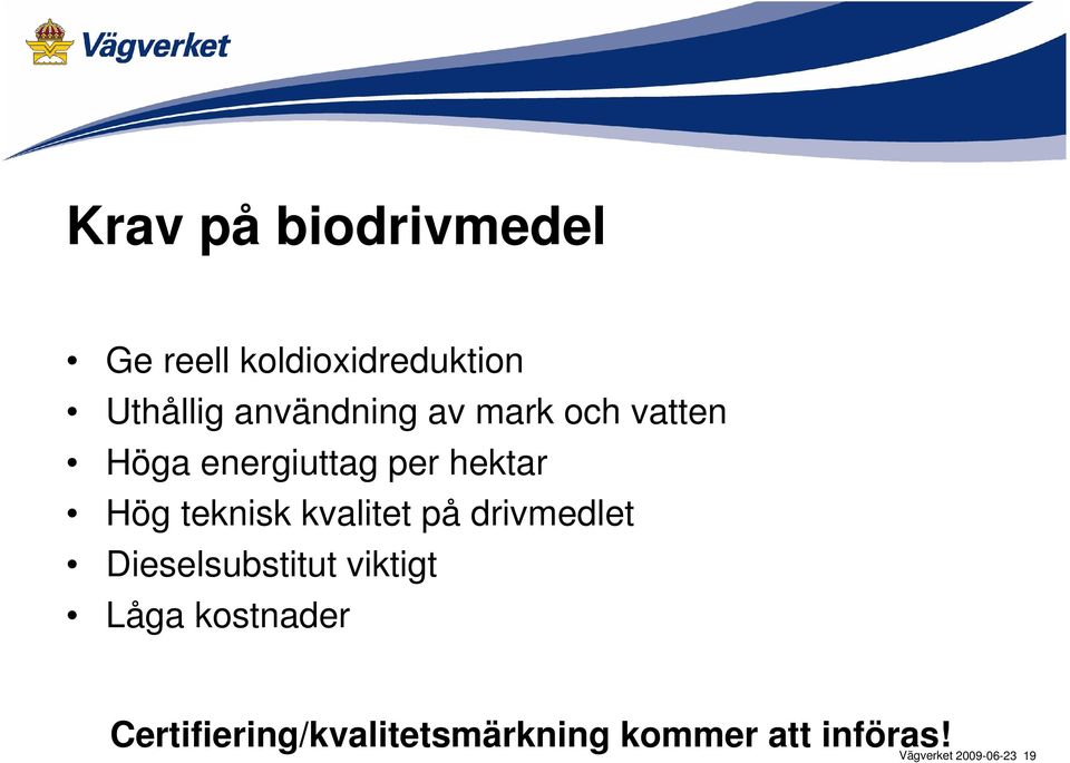 teknisk kvalitet på drivmedlet Dieselsubstitut viktigt Låga