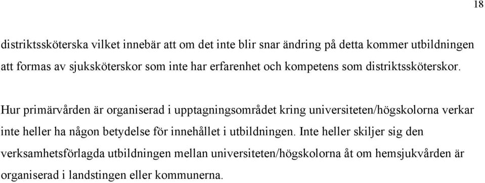 Hur primärvården är organiserad i upptagningsområdet kring universiteten/högskolorna verkar inte heller ha någon betydelse för