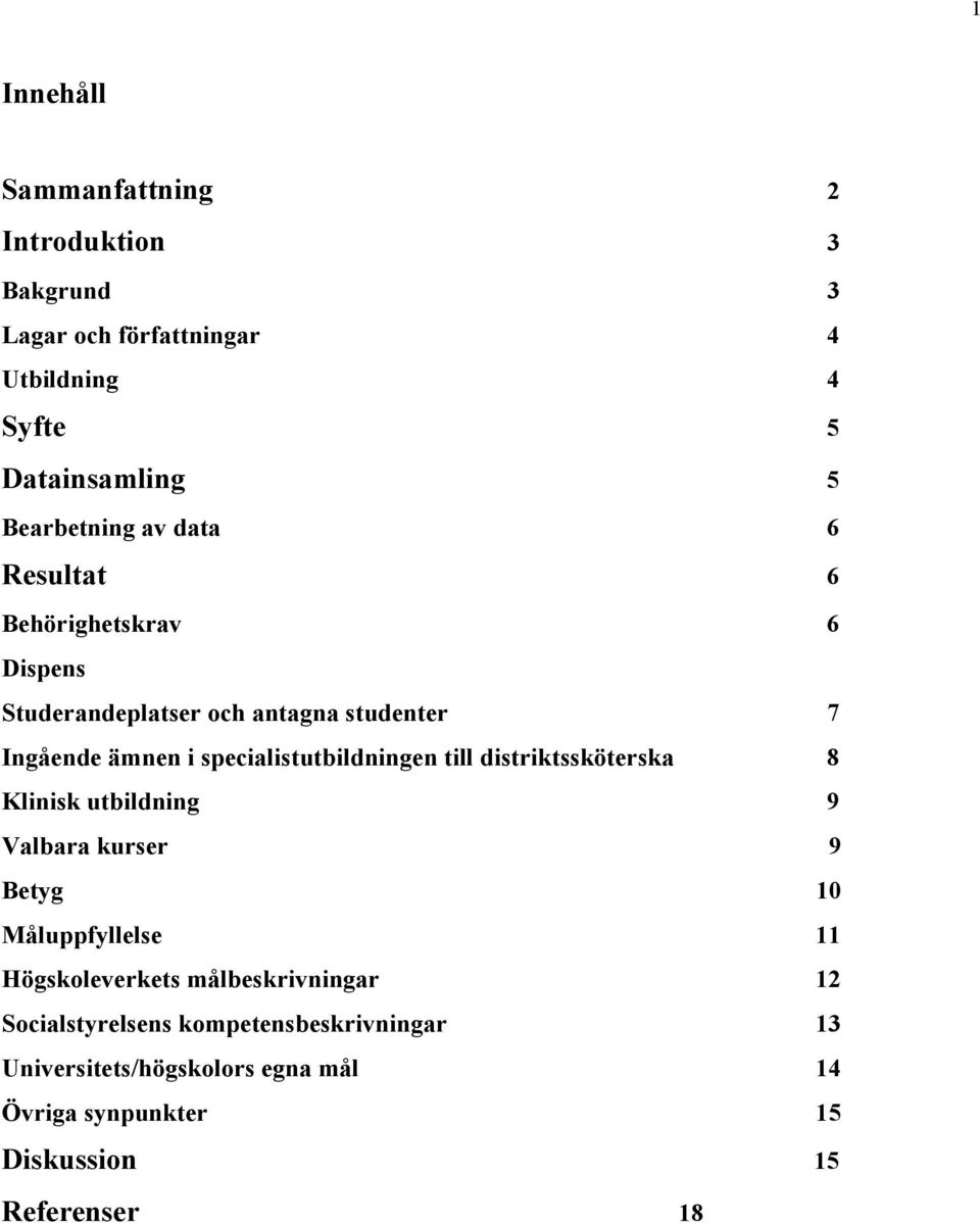 specialistutbildningen till distriktssköterska 8 Klinisk utbildning 9 Valbara kurser 9 Betyg 10 Måluppfyllelse 11