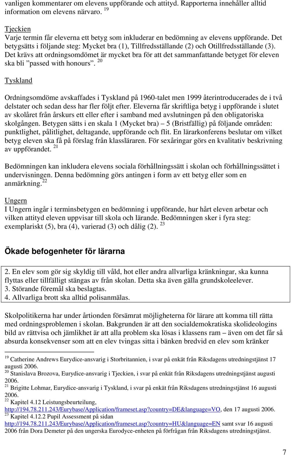 Det krävs att ordningsomdömet är mycket bra för att det sammanfattande betyget för eleven ska bli passed with honours.