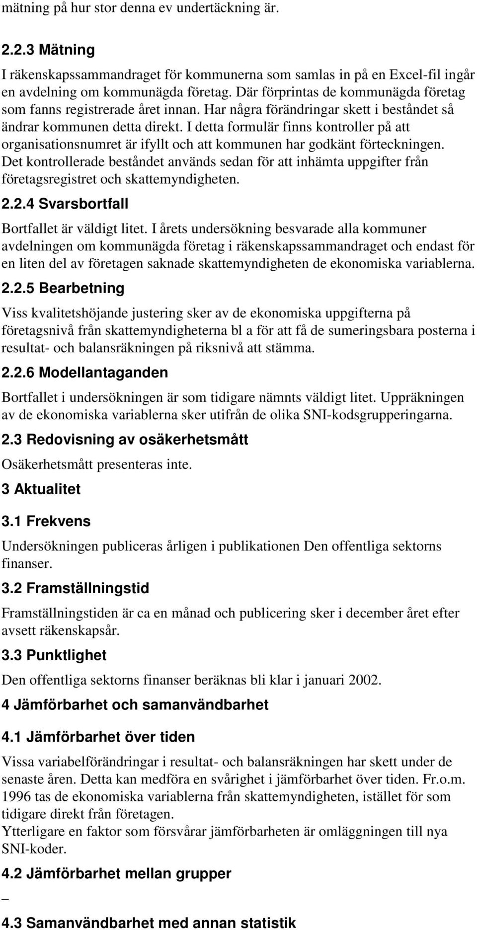 I detta formulär finns kontroller på att organisationsnumret är ifyllt och att kommunen har godkänt förteckningen.