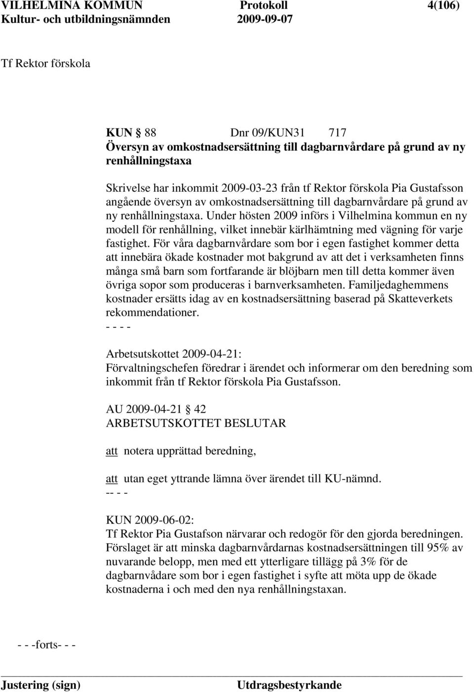 Under hösten 2009 införs i Vilhelmina kommun en ny modell för renhållning, vilket innebär kärlhämtning med vägning för varje fastighet.