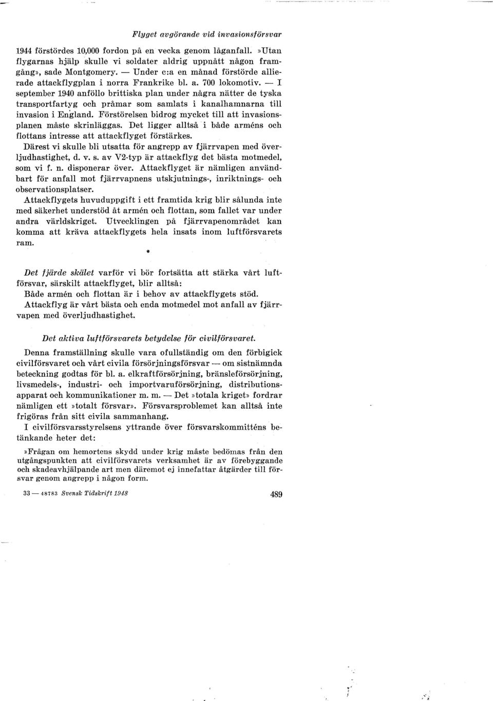 - I september 1940 anföllo brittiska plan under några nätter de tyska transportfartyg och pråmar som samlats i kanalhamnarna till invasion i England.