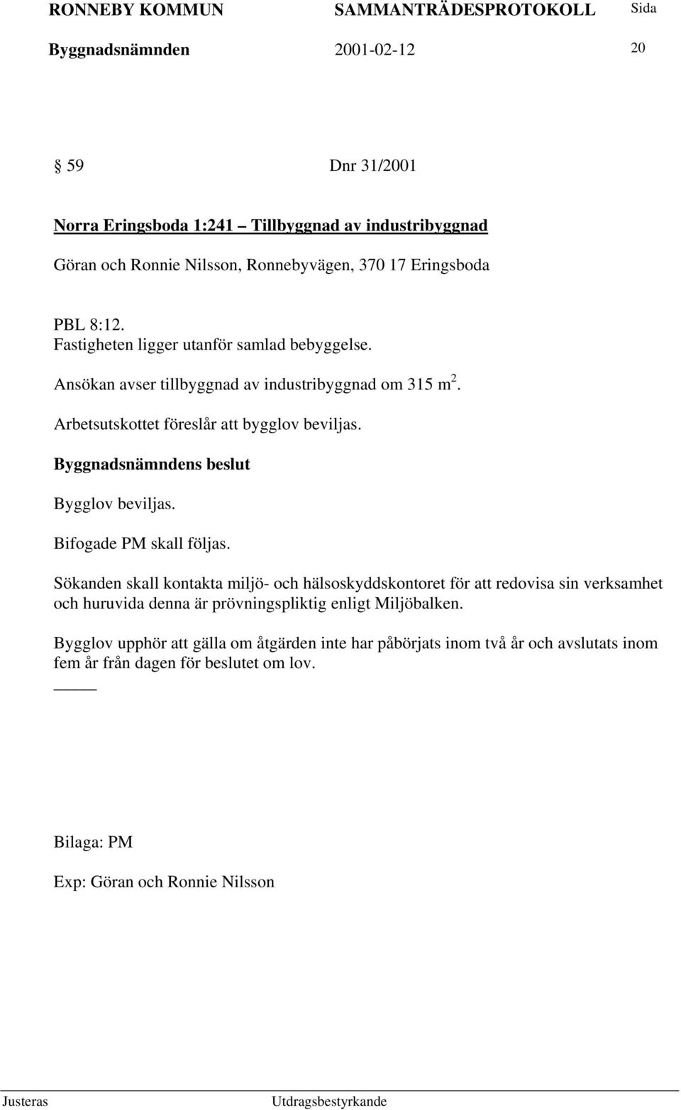 Bifogade PM skall följas.
