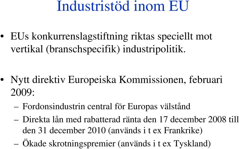 Nytt direktiv Europeiska Kommissionen, februari 2009: Fordonsindustrin central för Europas