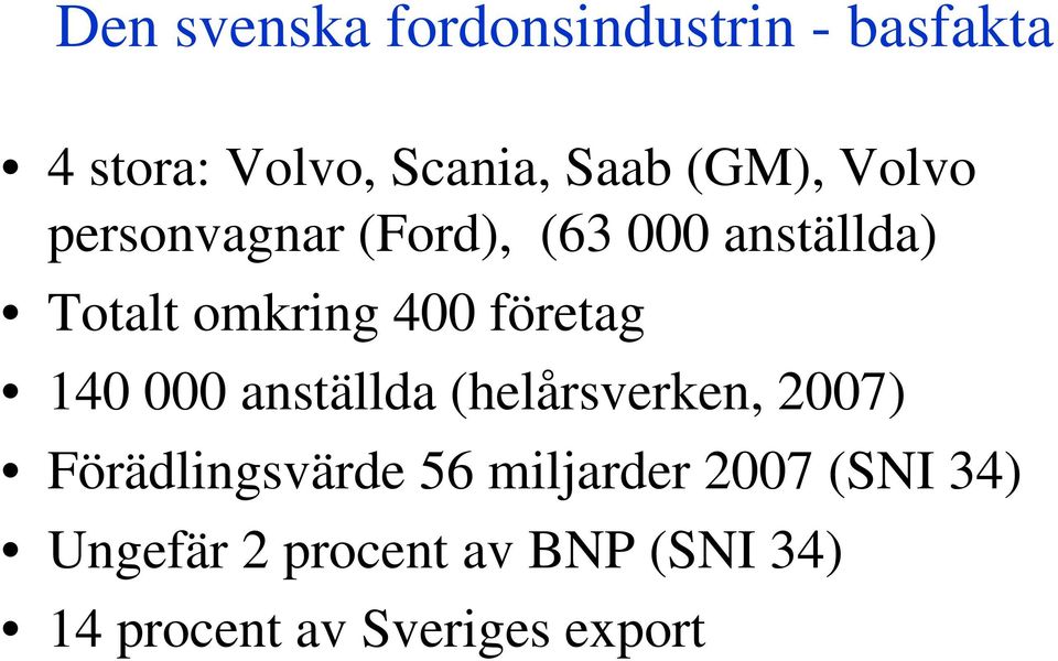 företag 140 000 anställda (helårsverken, 2007) Förädlingsvärde 56