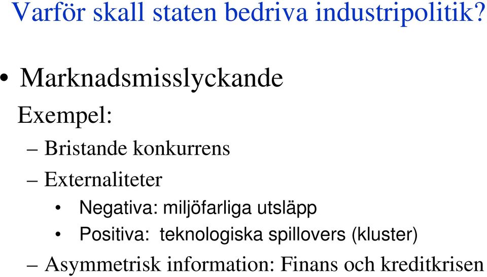 Externaliteter Negativa: miljöfarliga utsläpp Positiva: