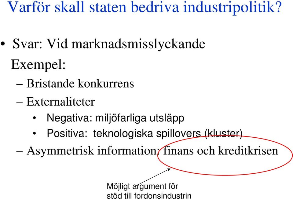 Externaliteter Negativa: miljöfarliga utsläpp Positiva: teknologiska