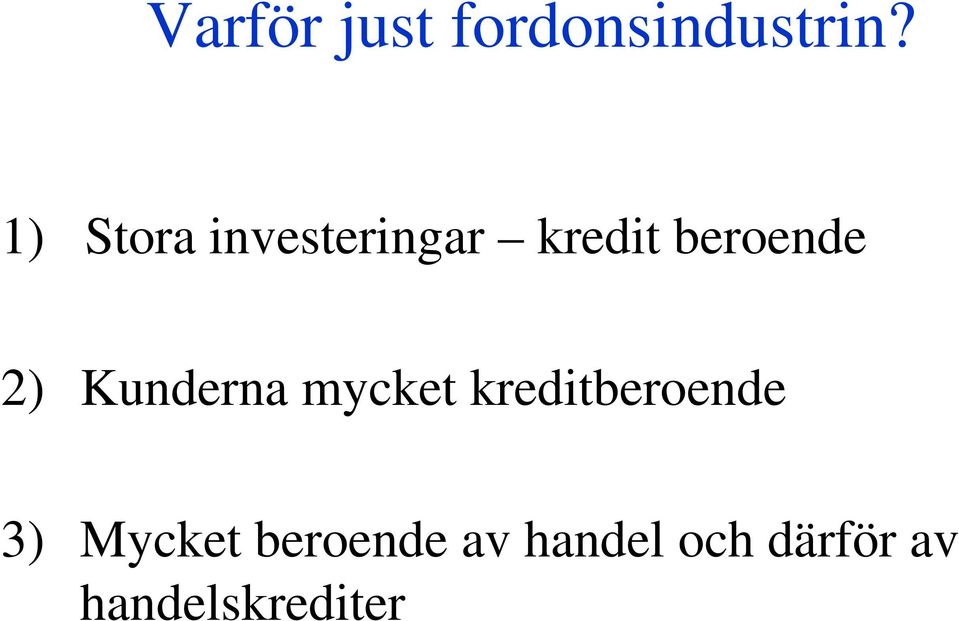 2) Kunderna mycket kreditberoende 3)