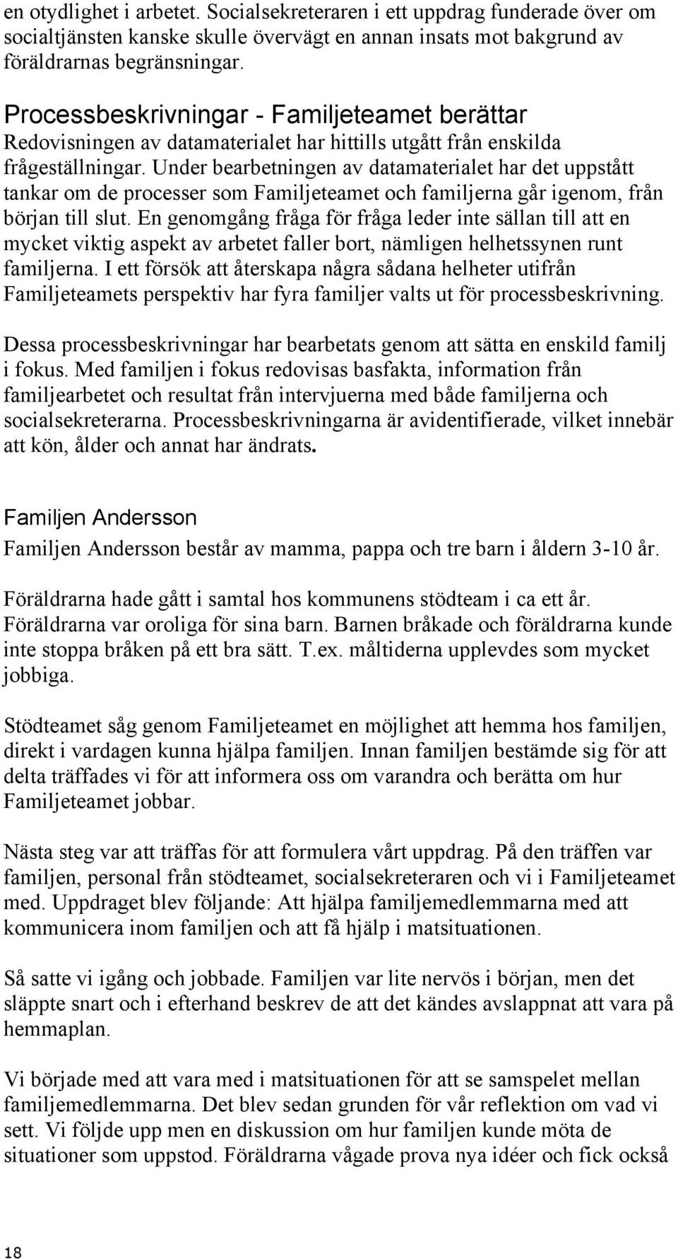 Under bearbetningen av datamaterialet har det uppstått tankar om de processer som Familjeteamet och familjerna går igenom, från början till slut.