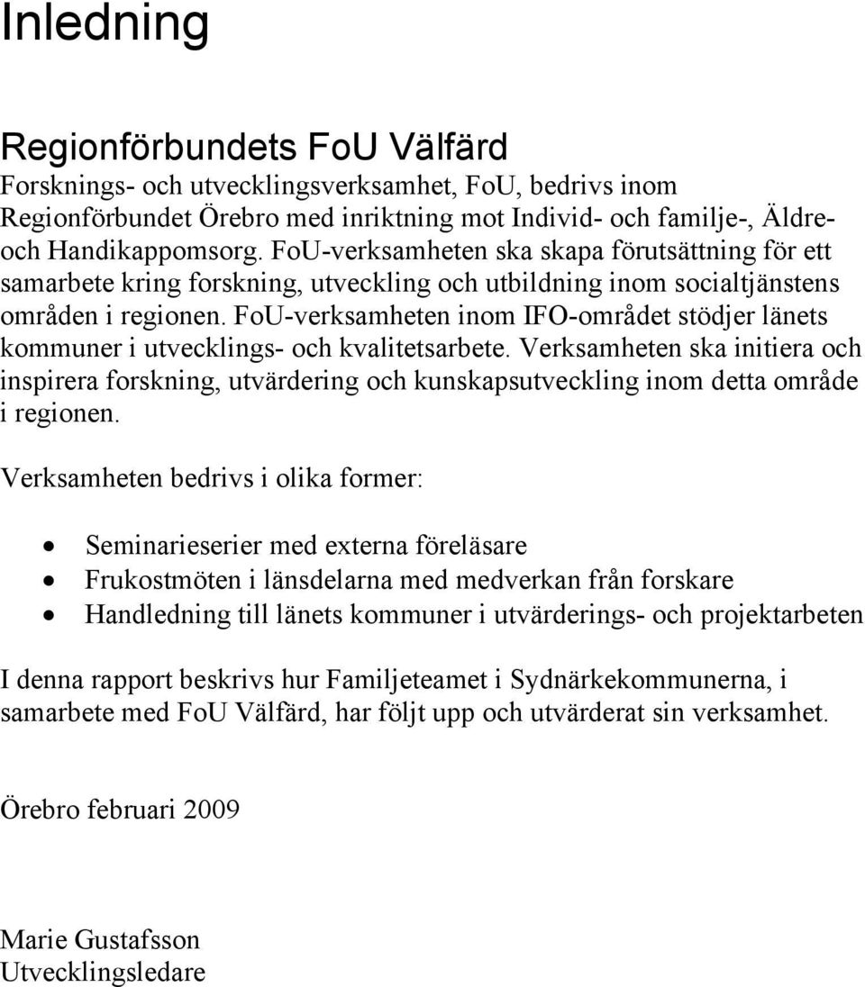 FoU-verksamheten inom IFO-området stödjer länets kommuner i utvecklings- och kvalitetsarbete.