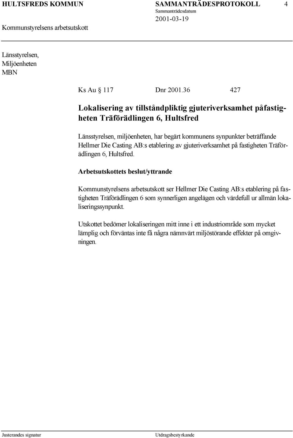 beträffande Hellmer Die Casting AB:s etablering av gjuteriverksamhet på fastigheten Träförädlingen 6, Hultsfred.