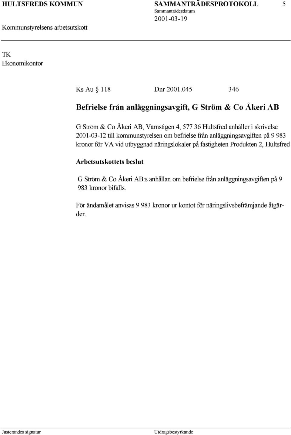 2001-03-12 till kommunstyrelsen om befrielse från anläggningsavgiften på 9 983 kronor för VA vid utbyggnad näringslokaler på fastigheten