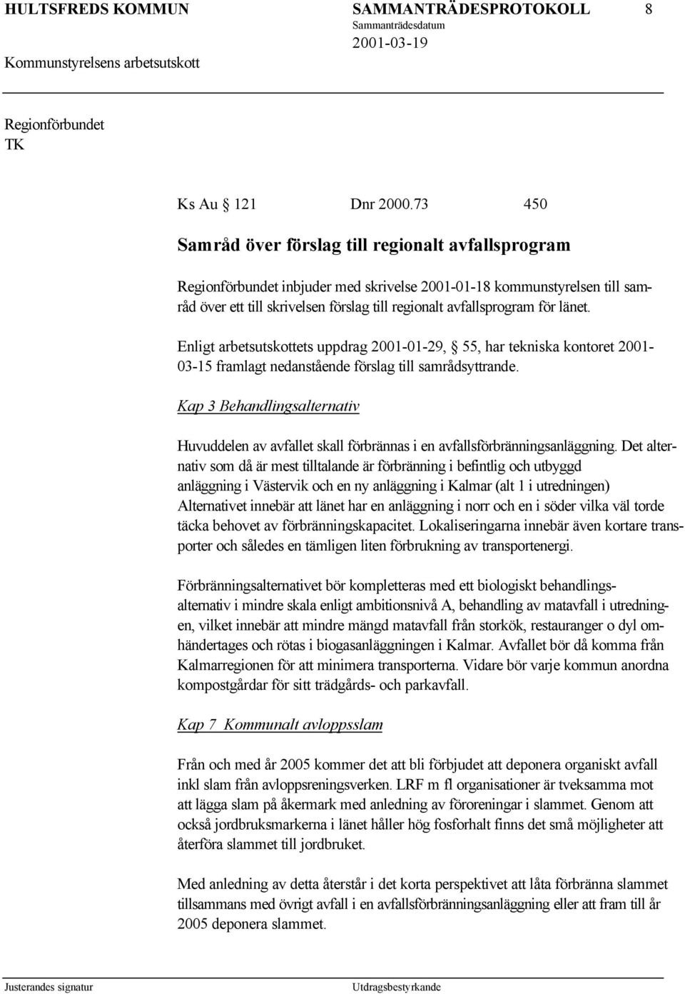 för länet. Enligt arbetsutskottets uppdrag 2001-01-29, 55, har tekniska kontoret 2001-03-15 framlagt nedanstående förslag till samrådsyttrande.