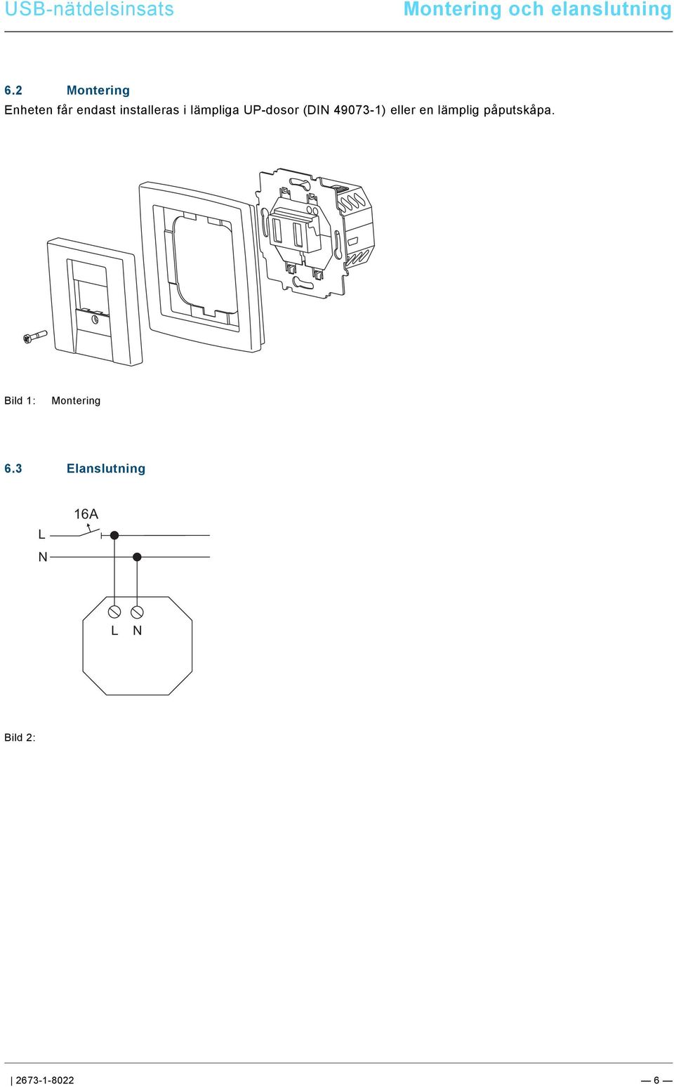 docx @ 172634 @ @ 1 === Ende der Liste für Textmarke Content === Montering och elanslutning Pos: 21 /#Neustruktur#/Modul-Struktur/Online-Dokumentation/Überschriften (--> Für alle Dokumente <--)/2.