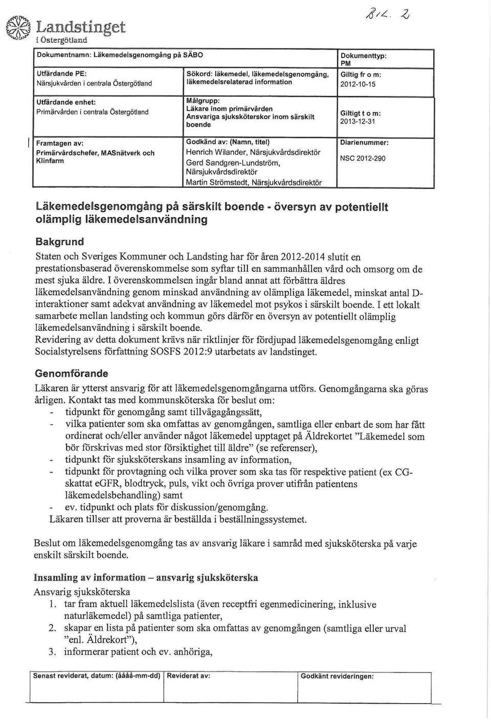 2012-10-15 Utfärdande enhet: Primärvården i centrala Östergötland Framtagen av: Primärvårdschefer, MASnätverk och Klinfarm Målgrupp: Läkare inom primärvården Ansvariga sjuksköterskor inom särskilt