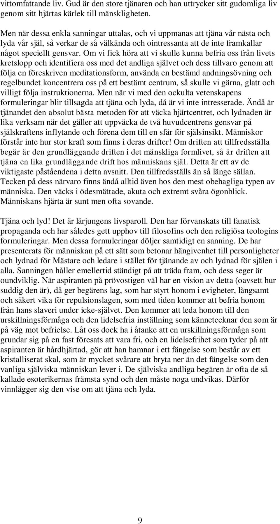 Om vi fick höra att vi skulle kunna befria oss från livets kretslopp och identifiera oss med det andliga självet och dess tillvaro genom att följa en föreskriven meditationsform, använda en bestämd