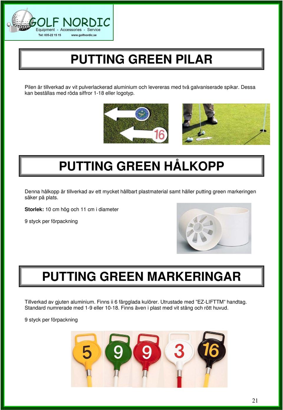 PUTTING GREEN HÅLKOPP Denna hålkopp är tillverkad av ett mycket hållbart plastmaterial samt håller putting green markeringen säker på plats.