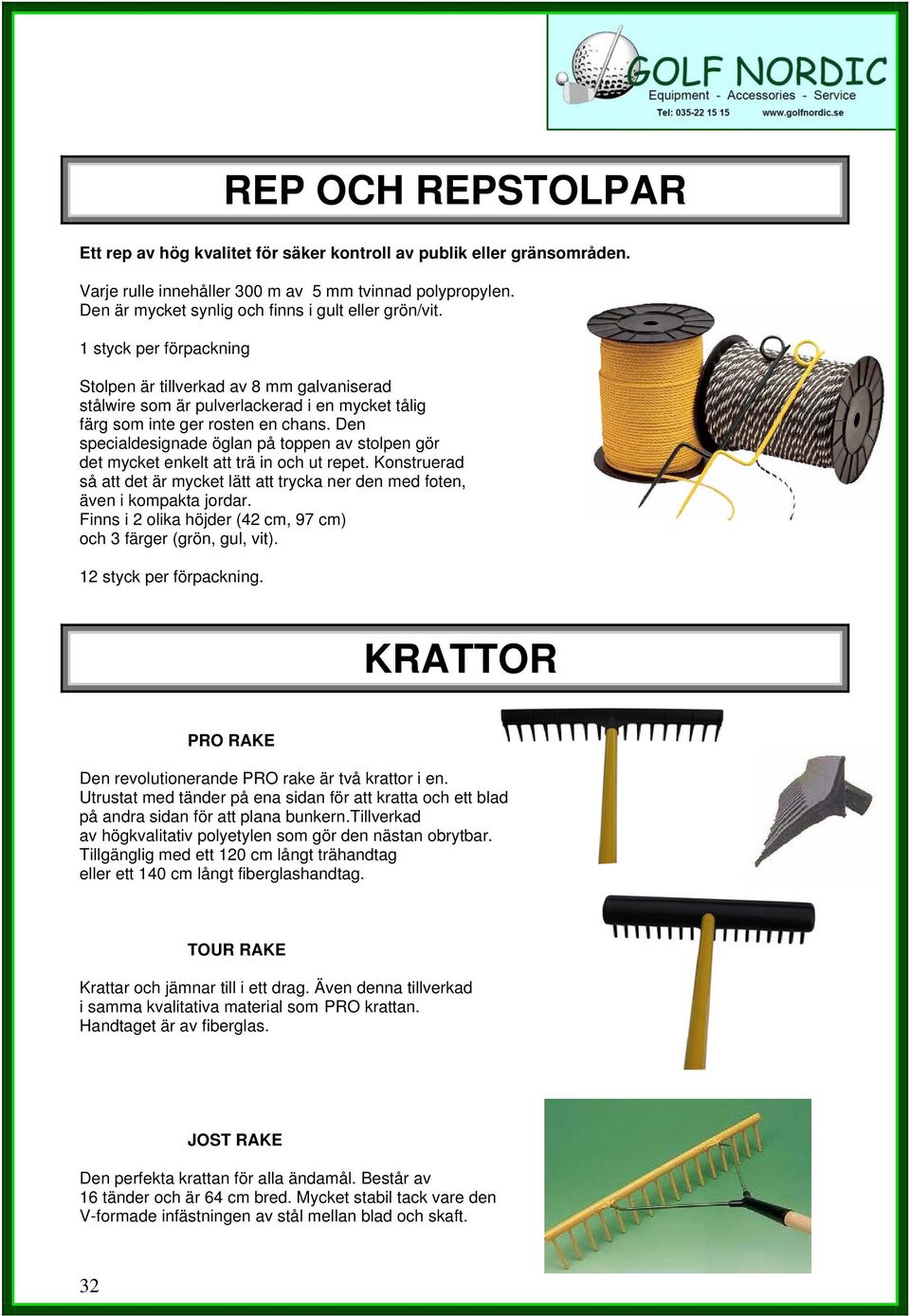 1 styck per förpackning Stolpen är tillverkad av 8 mm galvaniserad stålwire som är pulverlackerad i en mycket tålig färg som inte ger rosten en chans.