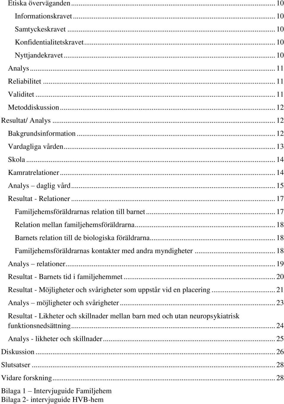 .. 17 Familjehemsföräldrarnas relation till barnet... 17 Relation mellan familjehemsföräldrarna... 18 Barnets relation till de biologiska föräldrarna.