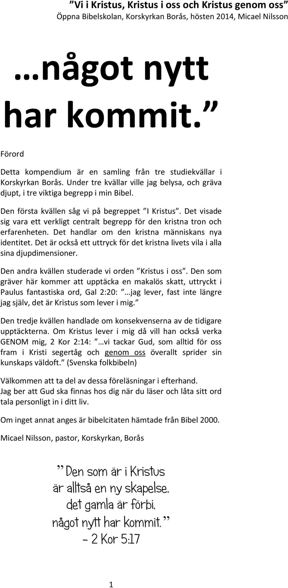 Det är också ett uttryck för det kristna livets vila i alla sina djupdimensioner. Den andra kvällen studerade vi orden Kristus i oss.