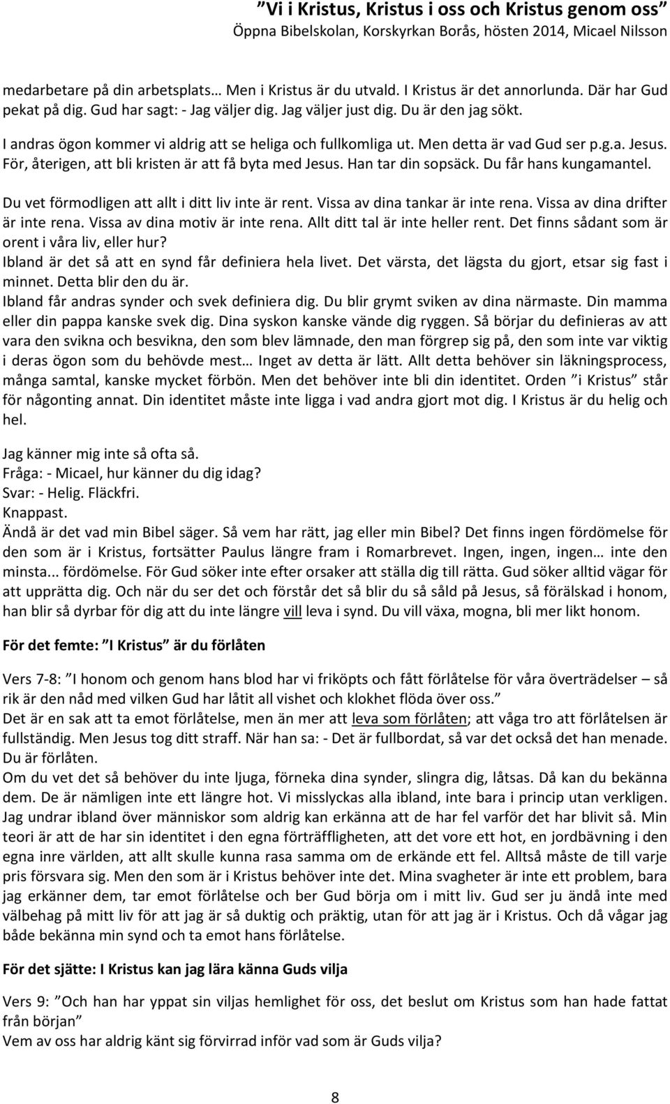 Du får hans kungamantel. Du vet förmodligen att allt i ditt liv inte är rent. Vissa av dina tankar är inte rena. Vissa av dina drifter är inte rena. Vissa av dina motiv är inte rena.