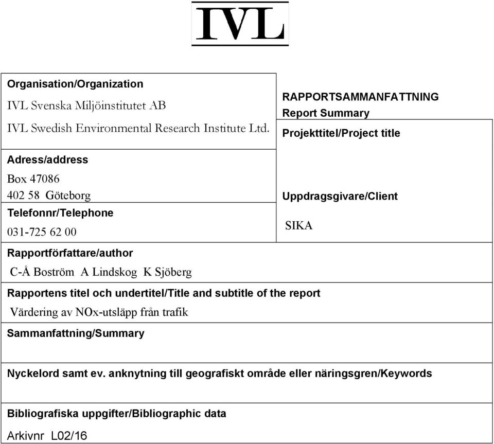 SIKA 31-725 62 Rapportförfattare/author C-Å Boström A Lindskog K Sjöberg Rapportens titel och undertitel/title and subtitle of the report