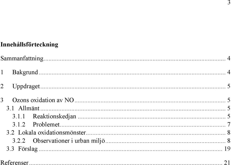 .. 5 3.1.2 Problemet... 7 3.2 Lokala oxidationsmönster... 8 3.2.2 Observationer i urban miljö.