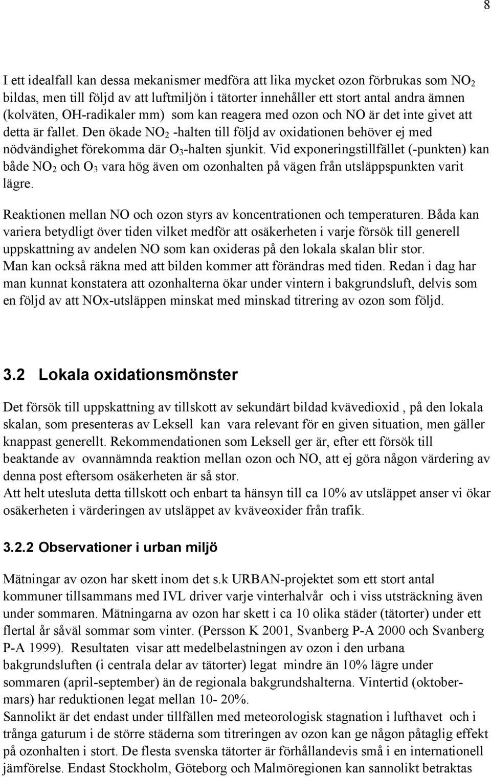 Vid exponeringstillfället (-punkten) kan både NO 2 och O 3 vara hög även om ozonhalten på vägen från utsläppspunkten varit lägre.