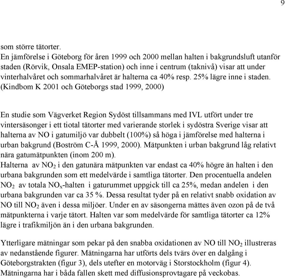 är halterna ca 4% resp. 25% lägre inne i staden.