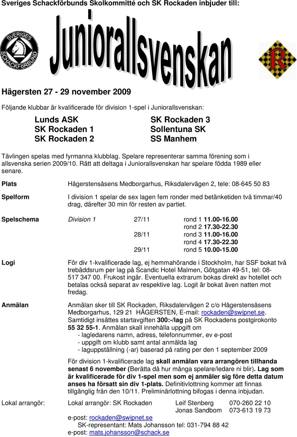 Rätt att deltaga i Juniorallsvenskan har spelare födda 1989 eller senare.