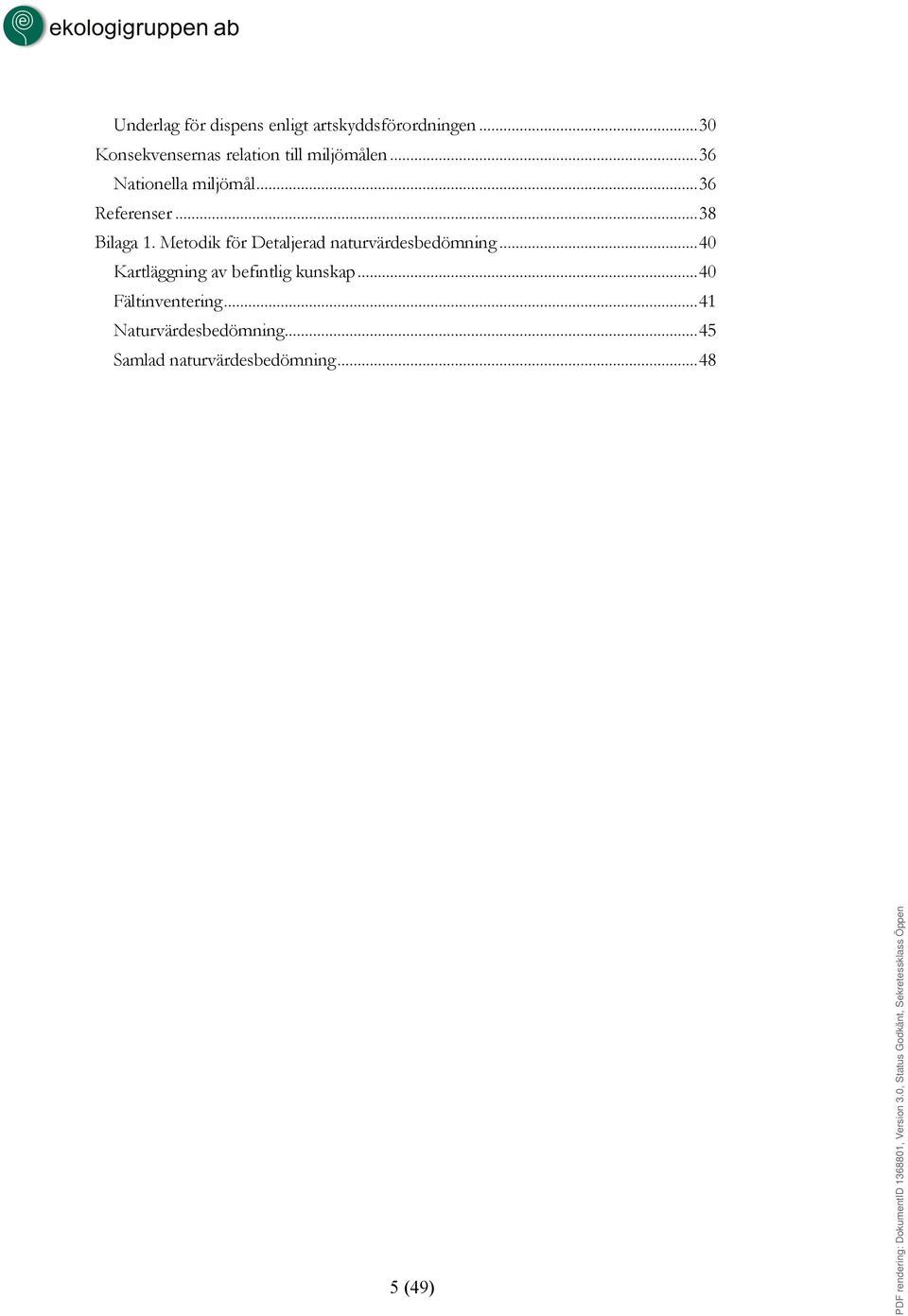 ..36 Referenser...38 Bilaga 1. Metodik för Detaljerad naturvärdesbedömning.