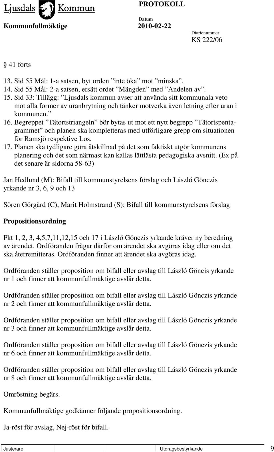 Begreppet Tätortstriangeln bör bytas ut mot ett nytt begrepp Tätortspentagrammet och planen ska kompletteras med utförligare grepp om situationen för Ramsjö respektive Los. 17.